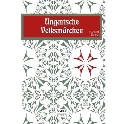 Ungarische Volksmärchen, Taschenbuch von Elisabeth Sklarek, Severus Verlag, 978-3-95801-454-1