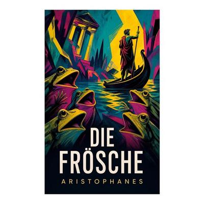 Die Frösche, Taschenbuch von Aristophanes, E-artnow, 978-80-273-6197-7