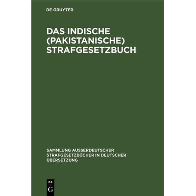Das Indische (pakistanische) Strafgesetzbuch, Gebundene Ausgabe von , De Gruyter, 978-3-11-003010-5