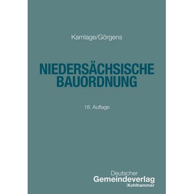 Niedersächsische Bauordnung, Taschenbuch von Oliver Kamlage,Ann-Katrin Görgens, Deutscher Gemeindeverlag, 978-3-555-02358-8