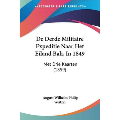 De Derde Militaire Expeditie Naar Het Eiland Bali, In 1849, Taschenbuch von August Wilhelm Philip Weitzel, Kessinger Publishing, LLC,
