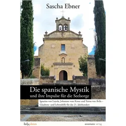 Die spanische Mystik und ihre Impulse fr die Seelsorge, Fachbücher von Sascha Ebner