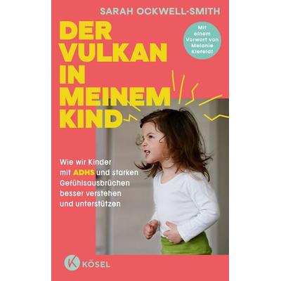 Der Vulkan in meinem Kind, Taschenbuch von Sarah Ockwell-Smith, Kösel, 978-3-466-31261-0