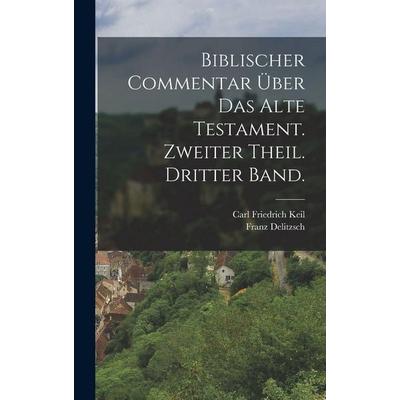 Biblischer Commentar über das alte Testament. Zweiter Theil. Dritter Band., Gebundene Ausgabe von Carl Friedrich Keil,Franz Delitzsch, British