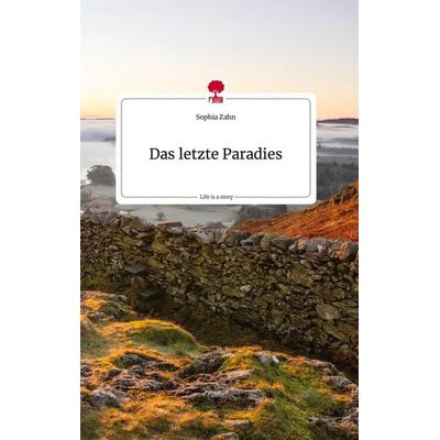 Das letzte Paradies. Life is a Story - story.one, Gebundene Ausgabe von Sophia Zahn, Story.one publishing, 978-3-7108-1103-6