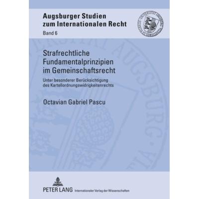 Strafrechtliche Fundamentalprinzipien im Gemeinschaftsrecht, Gebundene Ausgabe von Octavian Gabriel Pascu, Peter Lang GmbH, Internationaler Verlag der