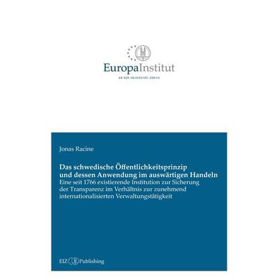 Das schwedische Öffentlichkeitsprinzip und dessen Anwendung im auswärtigen Handeln, Taschenbuch von Jonas Racine, EIZ Publishing, 978-3-03805-525-9