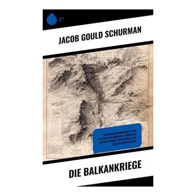 Die Balkankriege, Taschenbuch von Jacob Gould Schurman, Copycat, 978-80-283-9196-6
