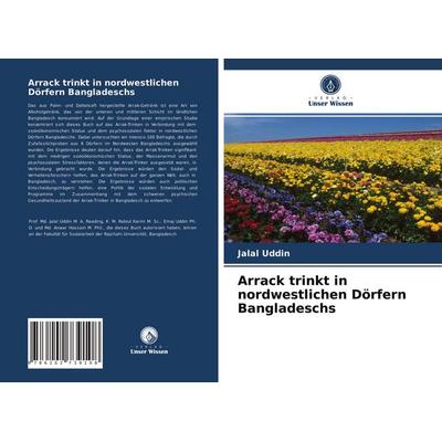Arrack trinkt in nordwestlichen Dörfern Bangladeschs, Taschenbuch von Jalal Uddin, BoD - Books on Demand, 978-620-2-73910-8