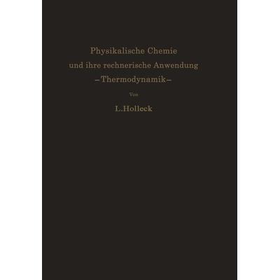 Physikalische Chemie und ihre rechnerische Anwendung. —Thermodynamik—, Taschenbuch von Ludwig Holleck, Springer Berlin, 978-3-642-52866-8