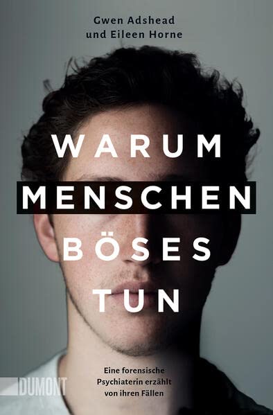 Gwen Adshead - Warum Menschen Böses tun: Eine forensische Psychiaterin erzählt von ihren Fällen - Preis vom 19.10.2026 19:33:35 h