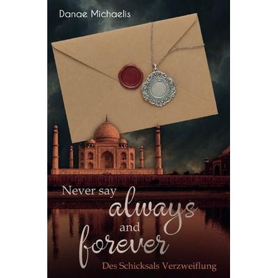Never say Always and Forever, Taschenbuch von Danae Michaelis, Epubli, 978-3-565-05138-0