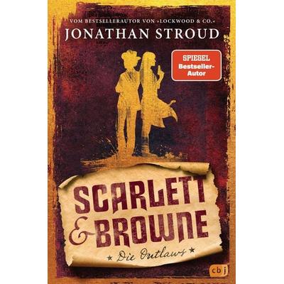 Scarlett & Browne - Die Outlaws, Gebundene Ausgabe von Jonathan Stroud, CBJ, 978-3-570-16596-6