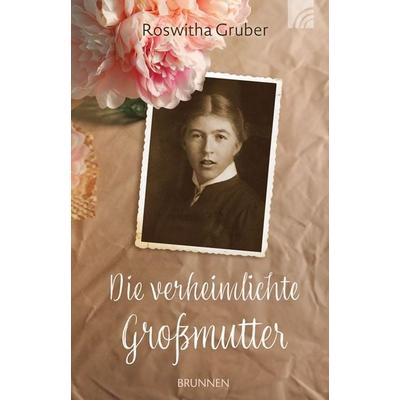 Die verheimlichte Großmutter, Taschenbuch von Roswitha Gruber, Brunnen Verlag GmbH, 978-3-7655-4396-8