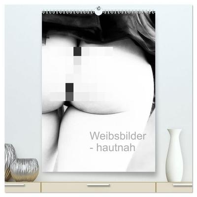 Weibsbilder - hautnah (hochwertiger Premium Wandkalender 2027 DIN A2 hoch), Kunstdruck in Hochglanz