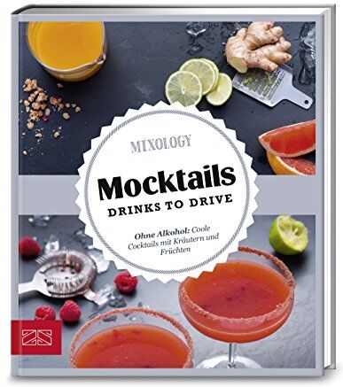 Mixology - Just delicious - Mocktails. Drinks to drive.: Ohne Alkohol: Coole Cocktails mit Kräutern und Früchten - Preis vom 09.10.2026 07:28:09 h