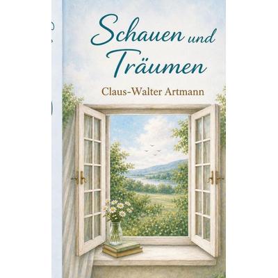 Schauen und Träumen, Taschenbuch von Claus-Walter Artmann, BoD – Books on Demand, 978-3-696-36533-2
