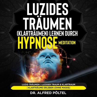 Luzides Träumen (Klarträumen) lernen durch Hypnose / Meditation - Alfred Pöltel, Audio, 9783986468132