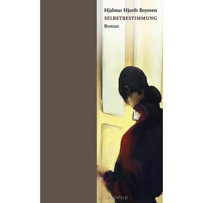 Selbstbestimmung, Gebundene Ausgabe von Hjalmar Hjorth Boyesen, Lilienfeld Verlag, 978-3-940357-05-2