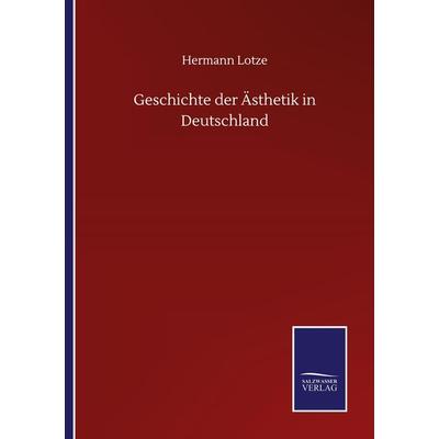 Geschichte der Ästhetik in Deutschland, Taschenbuch von Hermann Lotze, BoD - Books on Demand, 978-3-7525-1804-7