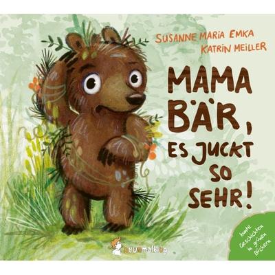 Mama Bär, es juckt so sehr!, Gebundene Ausgabe von Susanne Maria Emka, Neunmalklug verlag GbR - Charlotte Stiefel & Sarah Roller, 978-3-945677-27-8