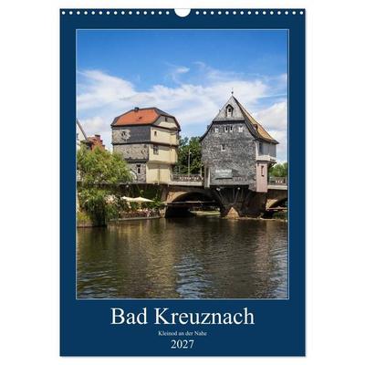 Bad Kreuznach - Kleinod an der Nahe. (Wandkalender 2027 DIN A3 hoch), CALVENDO Monatskalender