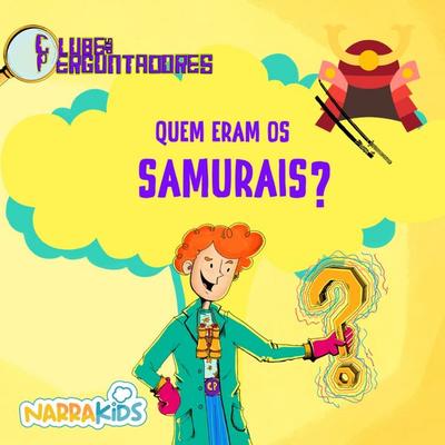 Quem eram os Samurais? - Curiosidades para Crianças - Dario Pato,Narrakids, Audio, 9786583439567