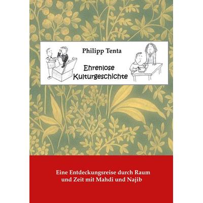 Ehrenlose Kulturgeschichte, Taschenbuch von Philipp Tenta, BoD – Books on Demand, 978-3-695-71104-8
