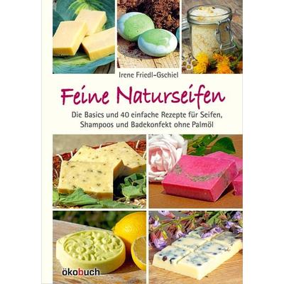 Feine Naturseifen, Gebundene Ausgabe von Irene Friedl-Gschiel, Ökobuch Verlag, 978-3-947021-11-6