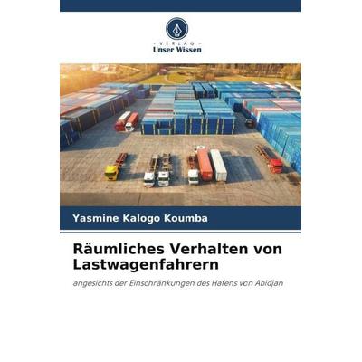 Räumliches Verhalten von Lastwagenfahrern, Taschenbuch von Yasmine Kalogo Koumba, Verlag Unser Wissen, 978-620-5-05520-5