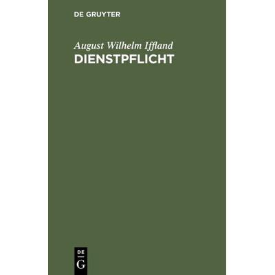 Dienstpflicht, Gebundene Ausgabe von August Wilhelm Iffland, De Gruyter, 978-3-11-112483-4