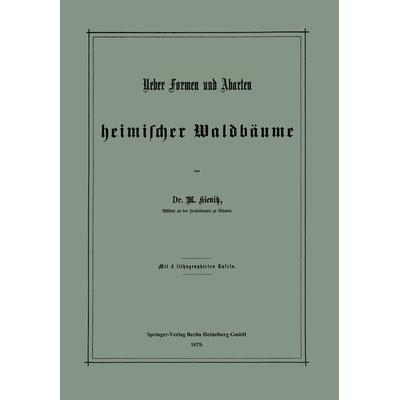 Ueber Formen und Abarten heimischer Waldbäume, Taschenbuch von Max Kienitz, Springer Berlin, 978-3-662-39126-6