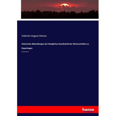 Historische Abhandlungen der königlichen Gesellschaft der Wissenschaften zu Kopenhagen, Taschenbuch von Valentin August Heinze, Hansebooks,