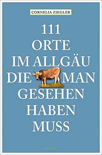 Cornelia Ziegler - 111 Orte im Allgäu, die man gesehen haben muss - Preis vom 18.10.2026 19:22:15 h