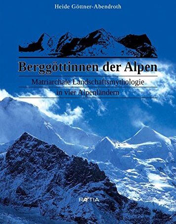Heide Göttner-Abendroth - Berggöttinnen der Alpen: Matriarchale Landschaftsmythologie in vier Alpenländern - Preis vom 12.10.2026 11:37:12 h