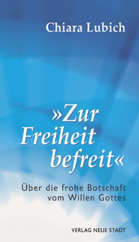 Chiara Lubich - Zur Freiheit befreit: Über die frohe Botschaft vom Willen Gottes - Preis vom 12.10.2026 11:37:12 h