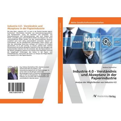 Industrie 4.0 - Verständnis und Akzeptanz in der Papierindustrie, Taschenbuch von Andreas Steinkellner, AV Akademikerverlag, 978-3-330-51547-5