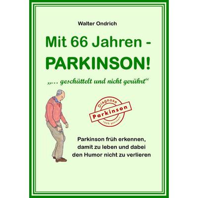 Mit 66 Jahren - PARKINSON!, Gebundene Ausgabe von Walter Ondrich, Buchschmiede, 978-3-99125-487-4
