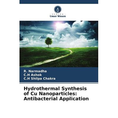 Hydrothermal Synthesis of Cu Nanoparticles: Antibacterial Application, Taschenbuch von R. Narmadha,C. H. Ashok,C. H. Shilpa Chakra, Verlag Unser