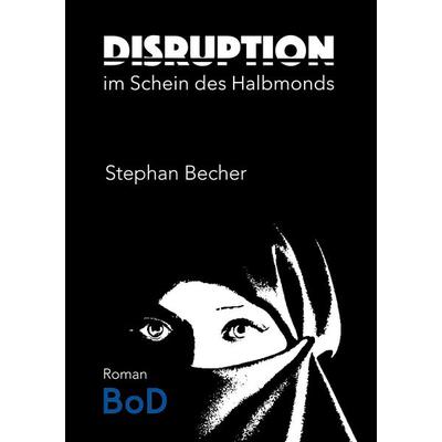 Disruption, Taschenbuch von Stephan Becher, BoD – Books on Demand, 978-3-7519-8958-9