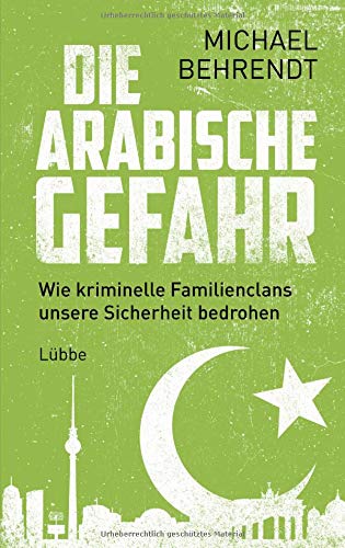 Michael Behrendt - Die arabische Gefahr: Wie kriminelle Familienclans unsere Sicherheit bedrohen - Preis vom 04.10.2026 03:51:26 h
