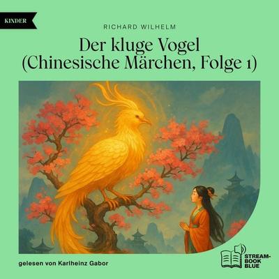 Der kluge Vogel (Chinesische Märchen, Folge 1) - Richard Wilhelm, Audio, 9783711932396