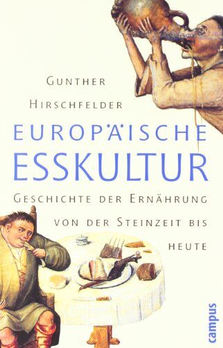 Gunther Hirschfelder - Europäische Esskultur: Eine Geschichte der Ernährung von der Steinzeit bis heute - Preis vom 09.10.2026 07:28:09 h