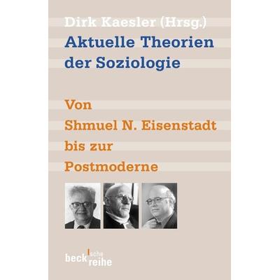 Aktuelle Theorien der Soziologie, Taschenbuch von Dirk Kaesler, C.H. Beck, 978-3-406-52822-4
