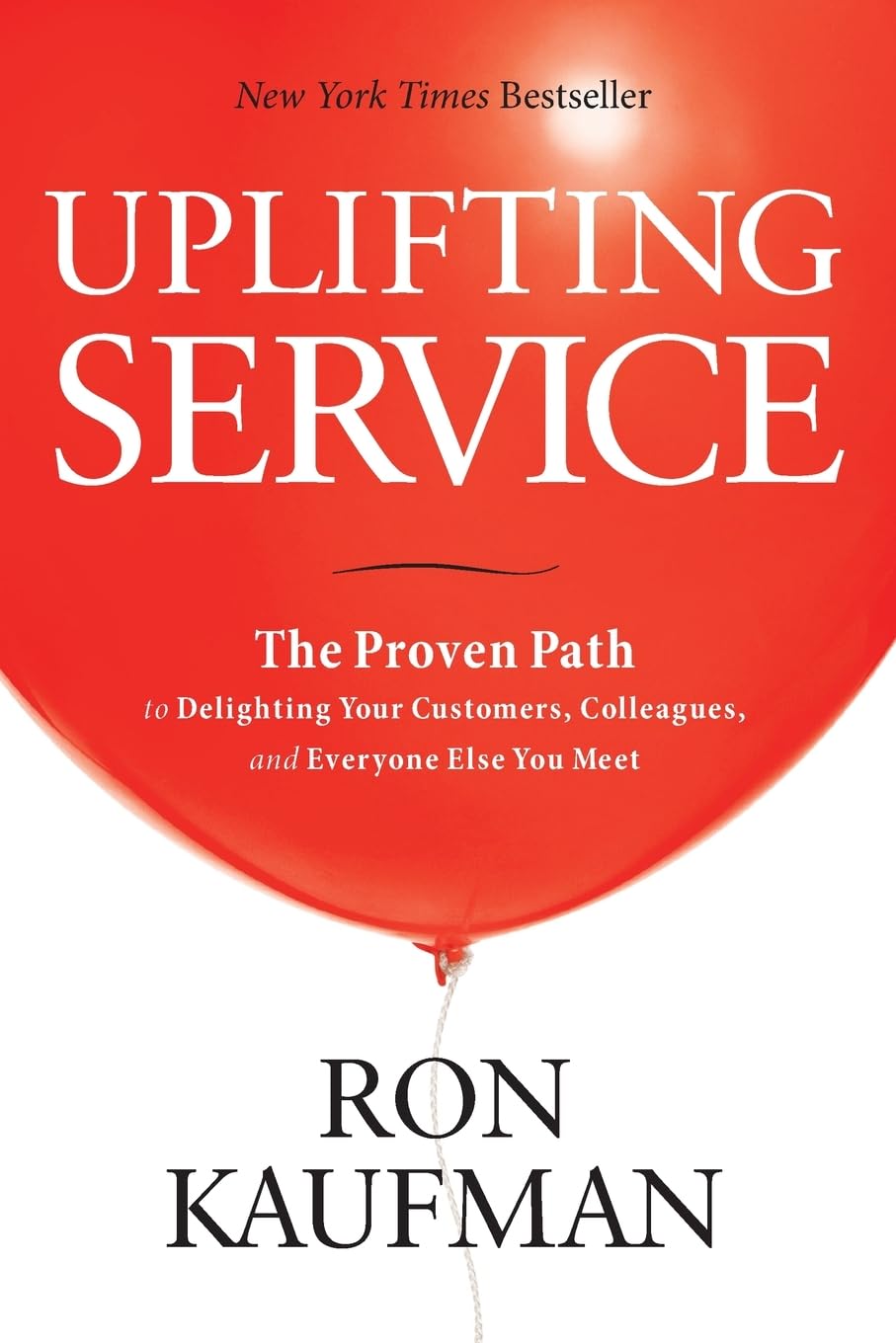 Ron Kaufman - Uplifting Service: The Proven Path to Delighting Your Customers, Colleagues, and Everyone Else You Meet: The Proven Path to Delighting Your Customers, ... Colleagues, and Everyone Else You Meet - Preis vom 09.10.2026 07:28:09 h