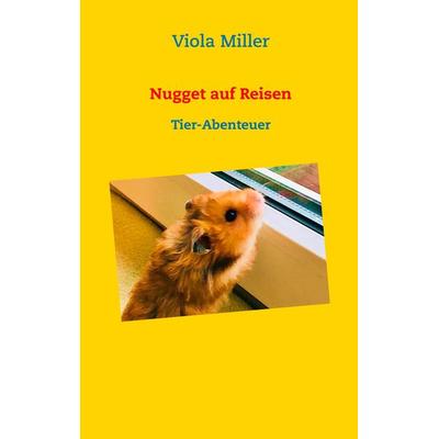 Nugget auf Reisen, Taschenbuch von Viola Miller, BoD – Books on Demand, 978-3-7460-6761-2