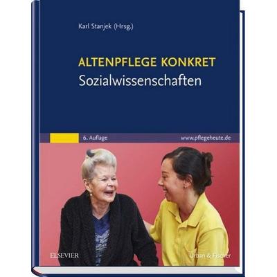 Altenpflege konkret Sozialwissenschaften, Gebundene Ausgabe von Karl Stanjek, Urban & Fischer in Elsevier