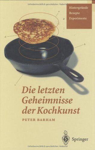 Peter Barham - Die letzten Geheimnisse der Kochkunst: Hintergründe - Rezepte - Experimente - Preis vom 18.10.2026 19:22:15 h