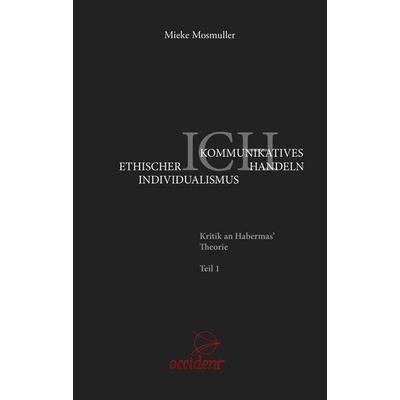 Ethischer Individualismus versus Kommunikatives Handeln, Taschenbuch von Mieke Mosmuller, Occident Verlag, 978-3-946699-14-9