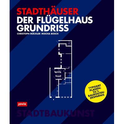 Der Flügelhausgrundriss, Taschenbuch von Christoph Mäckler,Mischa Bosch, Jovis Verlag, 978-3-9861208-4-9